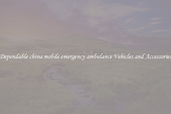 Dependable china mobile emergency ambulance Vehicles and Accessories