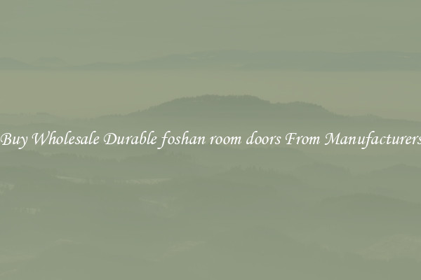 Buy Wholesale Durable foshan room doors From Manufacturers