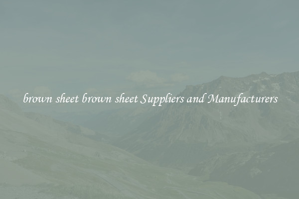 brown sheet brown sheet Suppliers and Manufacturers
