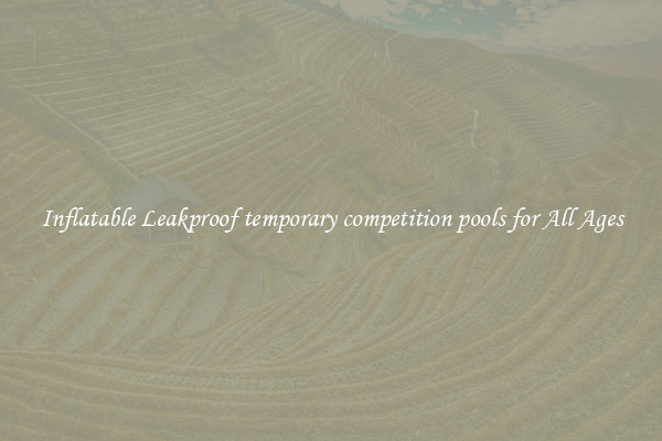 Inflatable Leakproof temporary competition pools for All Ages