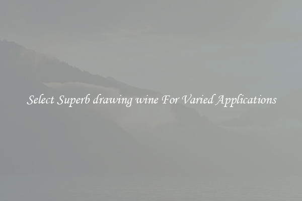 Select Superb drawing wine For Varied Applications