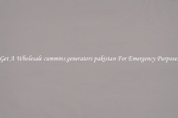 Get A Wholesale cummins generators pakistan For Emergency Purposes