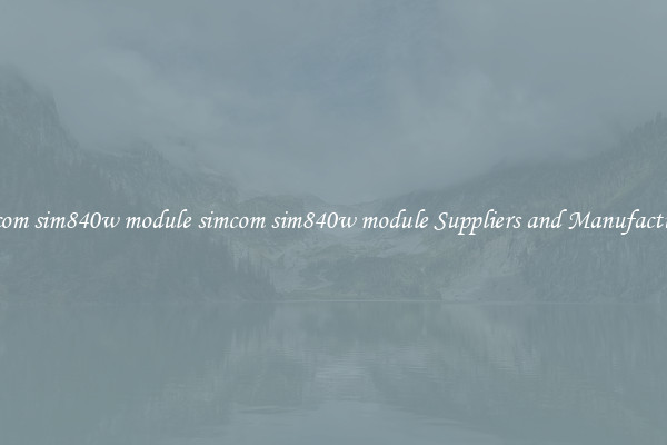 simcom sim840w module simcom sim840w module Suppliers and Manufacturers