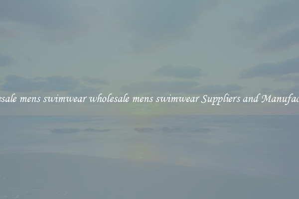 wholesale mens swimwear wholesale mens swimwear Suppliers and Manufacturers