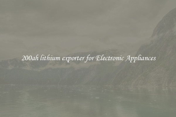 200ah lithium exporter for Electronic Appliances