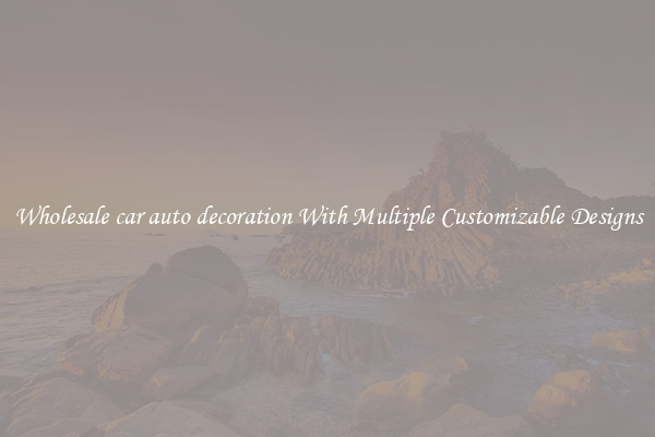 Wholesale car auto decoration With Multiple Customizable Designs