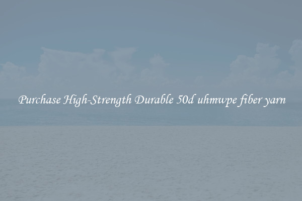 Purchase High-Strength Durable 50d uhmwpe fiber yarn