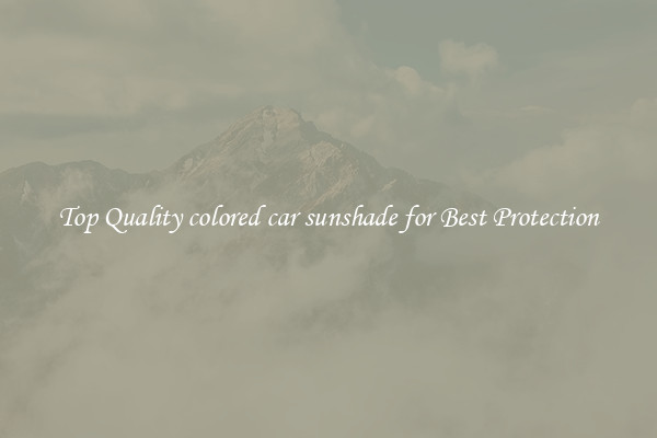 Top Quality colored car sunshade for Best Protection