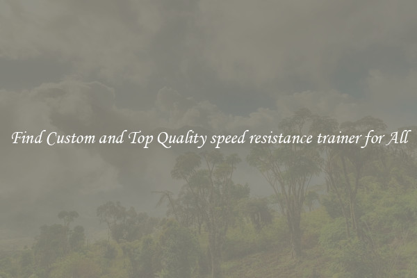 Find Custom and Top Quality speed resistance trainer for All