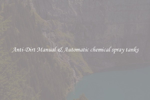Anti-Dirt Manual & Automatic chemical spray tanks