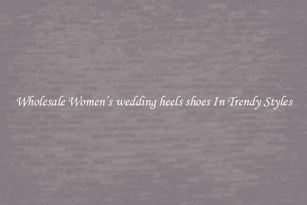 Wholesale Women’s wedding heels shoes In Trendy Styles
