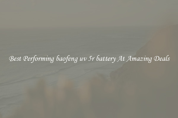 Best Performing baofeng uv 5r battery At Amazing Deals
