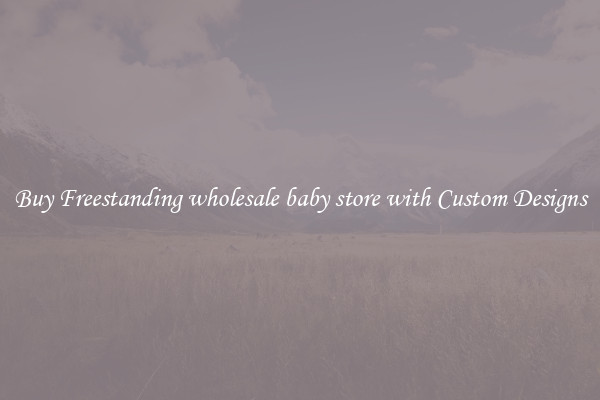 Buy Freestanding wholesale baby store with Custom Designs