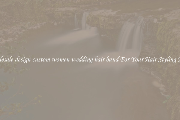 Wholesale design custom women wedding hair band For Your Hair Styling Needs