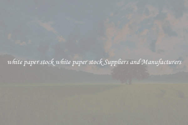 white paper stock white paper stock Suppliers and Manufacturers