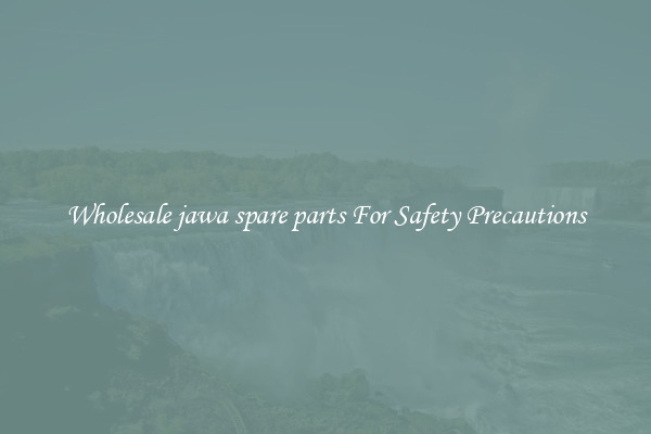 Wholesale jawa spare parts For Safety Precautions