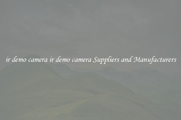 ir demo camera ir demo camera Suppliers and Manufacturers