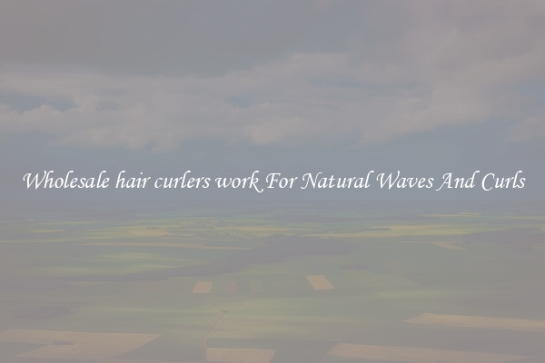 Wholesale hair curlers work For Natural Waves And Curls