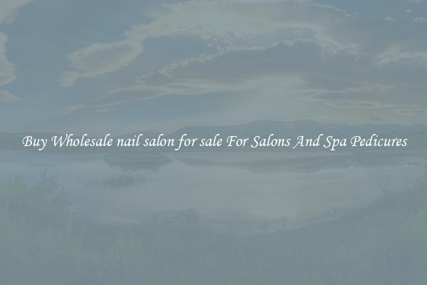 Buy Wholesale nail salon for sale For Salons And Spa Pedicures
