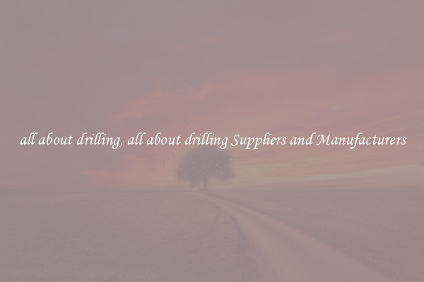 all about drilling, all about drilling Suppliers and Manufacturers