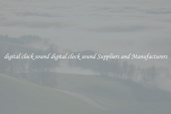 digital clock sound digital clock sound Suppliers and Manufacturers