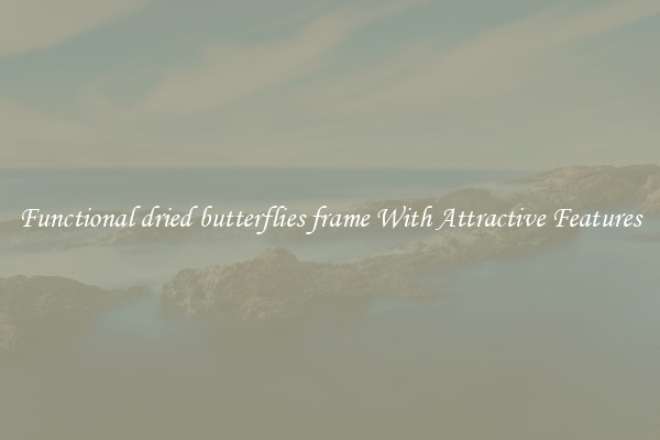Functional dried butterflies frame With Attractive Features