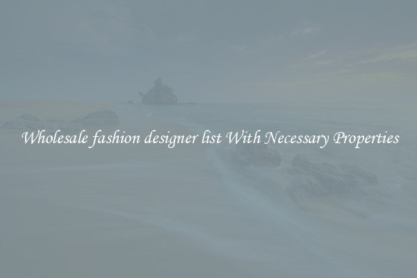 Wholesale fashion designer list With Necessary Properties