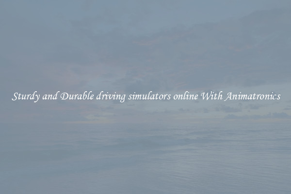 Sturdy and Durable driving simulators online With Animatronics
