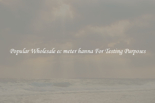 Popular Wholesale ec meter hanna For Testing Purposes