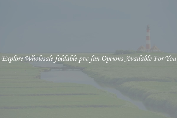 Explore Wholesale foldable pvc fan Options Available For You