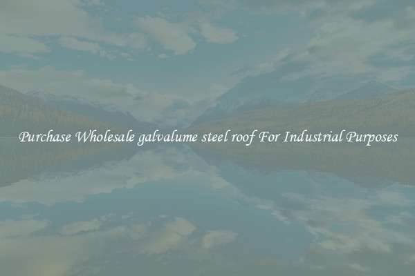 Purchase Wholesale galvalume steel roof For Industrial Purposes