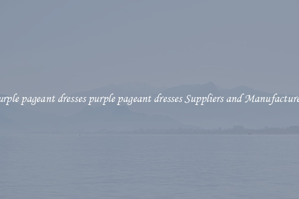 purple pageant dresses purple pageant dresses Suppliers and Manufacturers