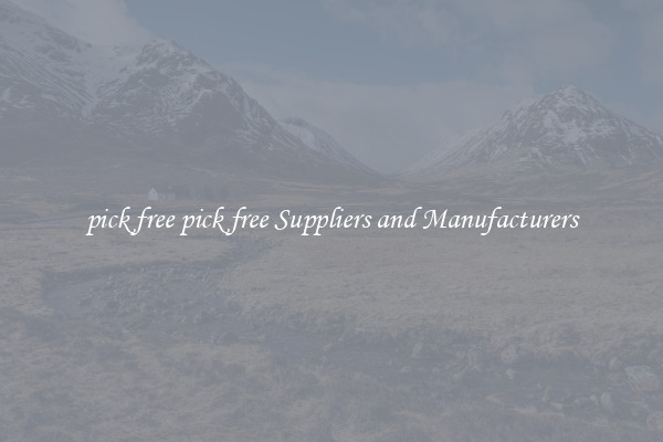 pick free pick free Suppliers and Manufacturers