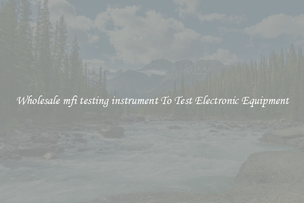 Wholesale mfi testing instrument To Test Electronic Equipment